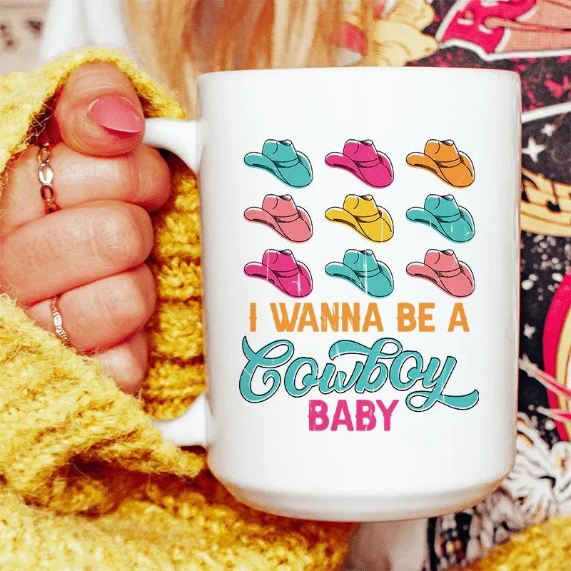 I Wanna Be A Cowboy Baby Ceramic Mug 15 oz White / One Size CustomCat Drinkware T-Shirt