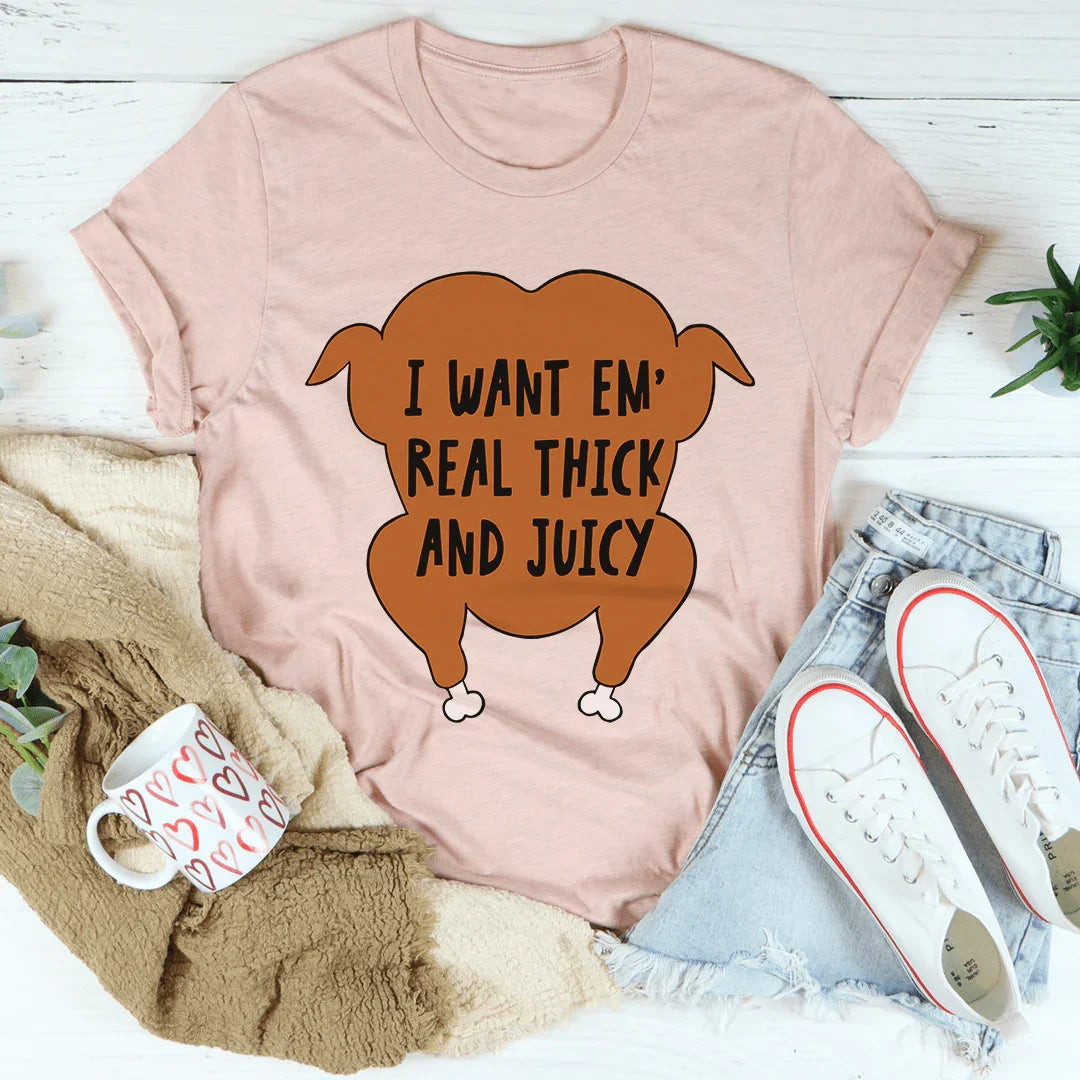 I Want Em' Real Thick And Juicy Tee Heather Prism Peach / S Peachy Sunday T-Shirt
