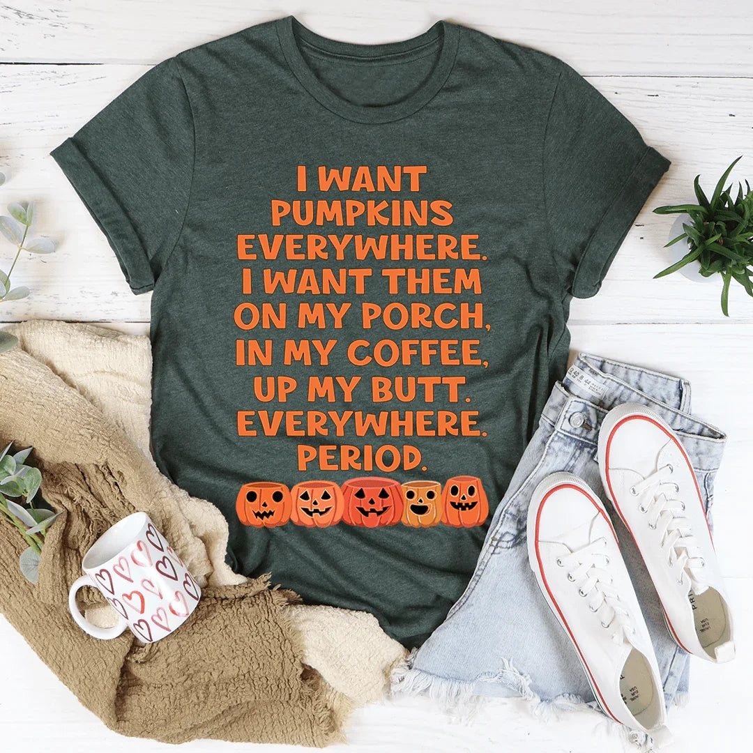 I Want Pumpkins Everywhere Tee Heather Forest / S Peachy Sunday T-Shirt