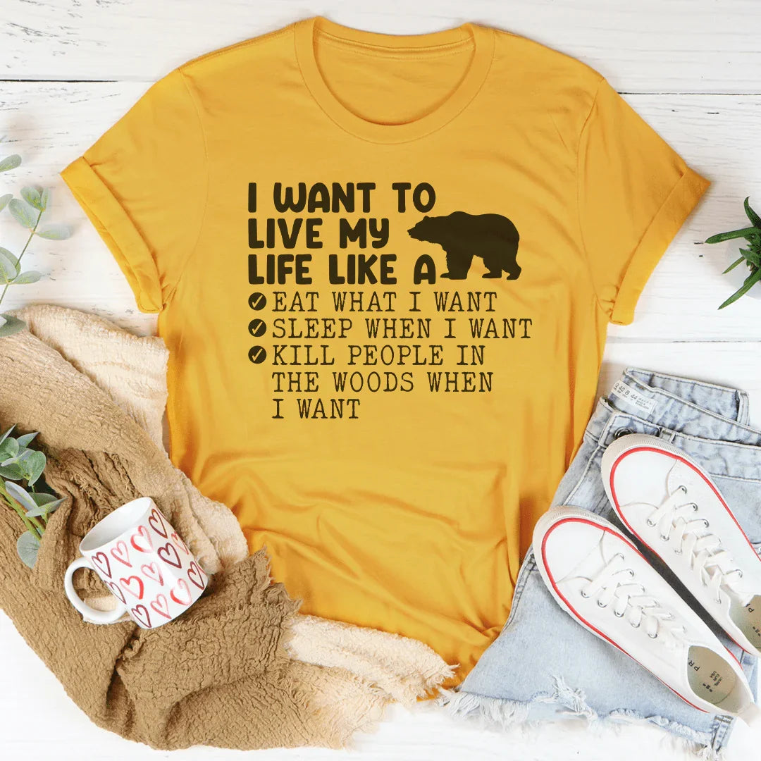 I Want To Live My Life Like A Bear Tee Peachy Sunday T-Shirt