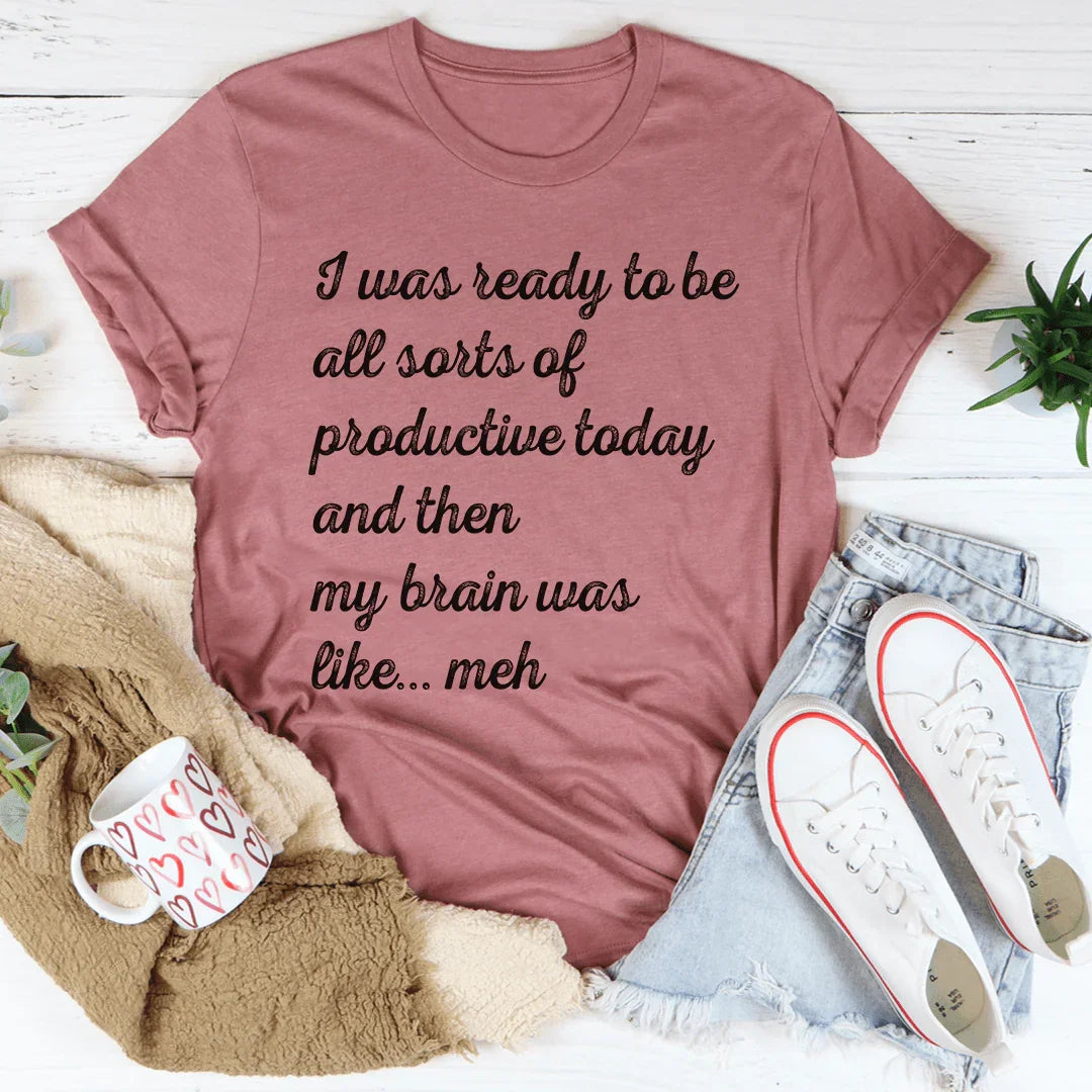 I Was Ready To Be All Sorts Of Productive Today Tee Mauve / S Peachy Sunday T-Shirt