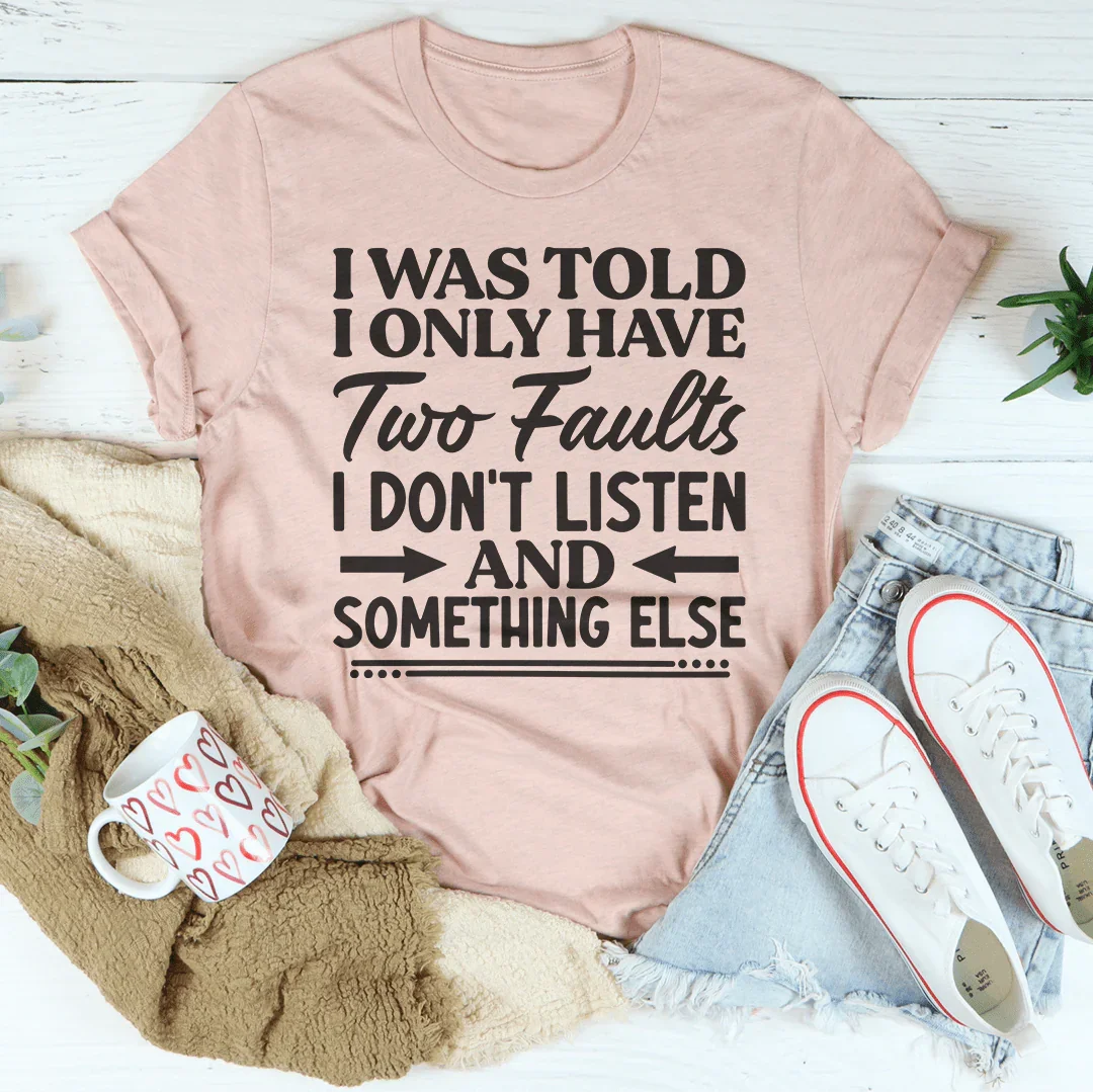 I Was Told I Only Have Two Faults Tee Heather Prism Peach / S Peachy Sunday T-Shirt