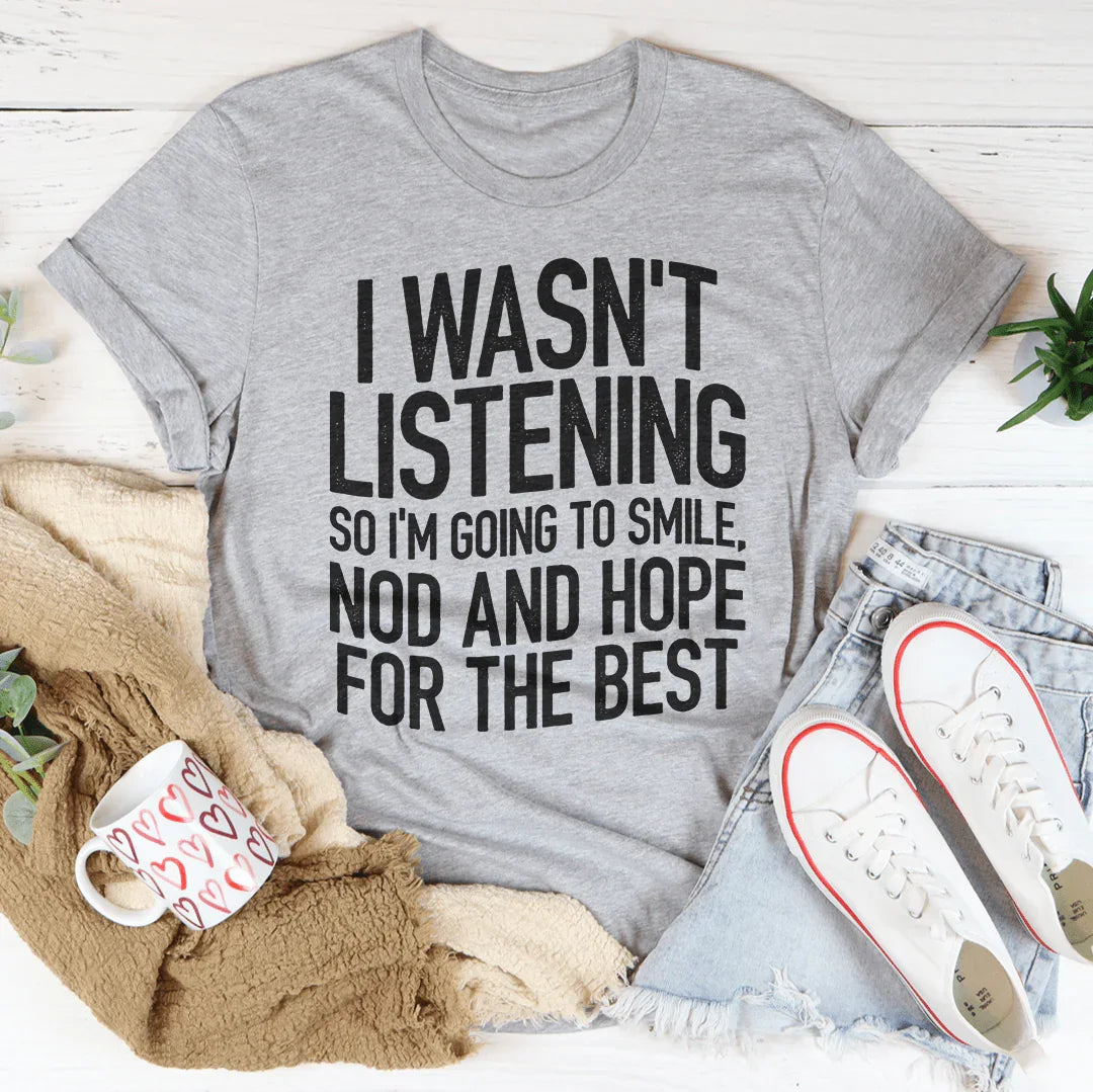 I Wasn't Listening Tee Peachy Sunday T-Shirt