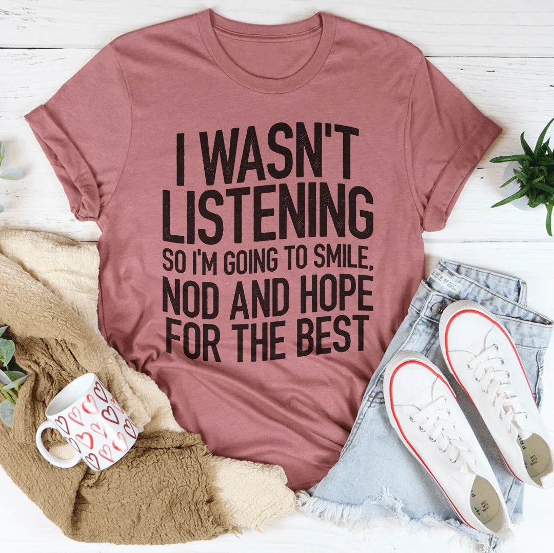I Wasn't Listening Tee Peachy Sunday T-Shirt
