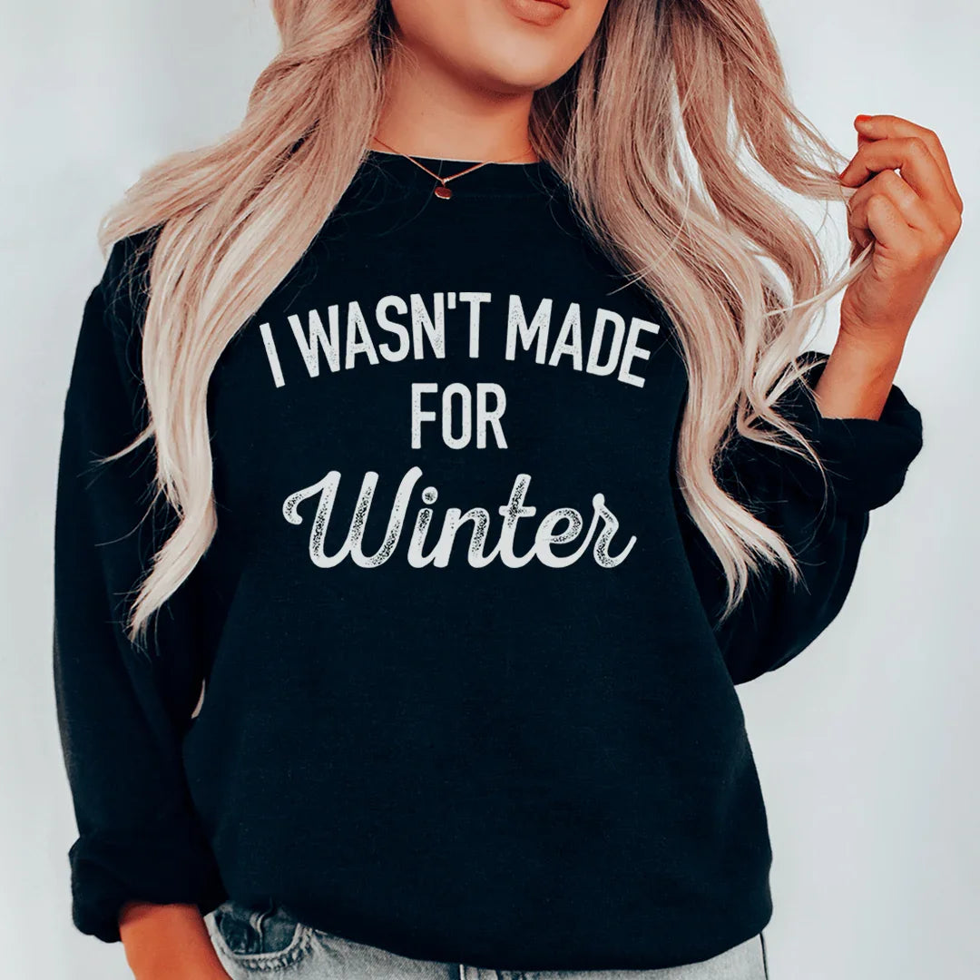 I Wasn't Made For Winter Sweatshirt Black / S Peachy Sunday T-Shirt