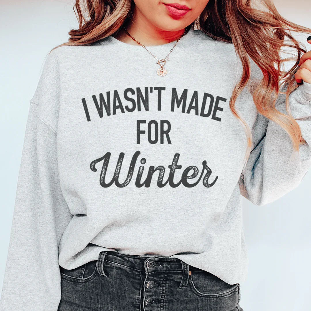 I Wasn't Made For Winter Sweatshirt Peachy Sunday T-Shirt