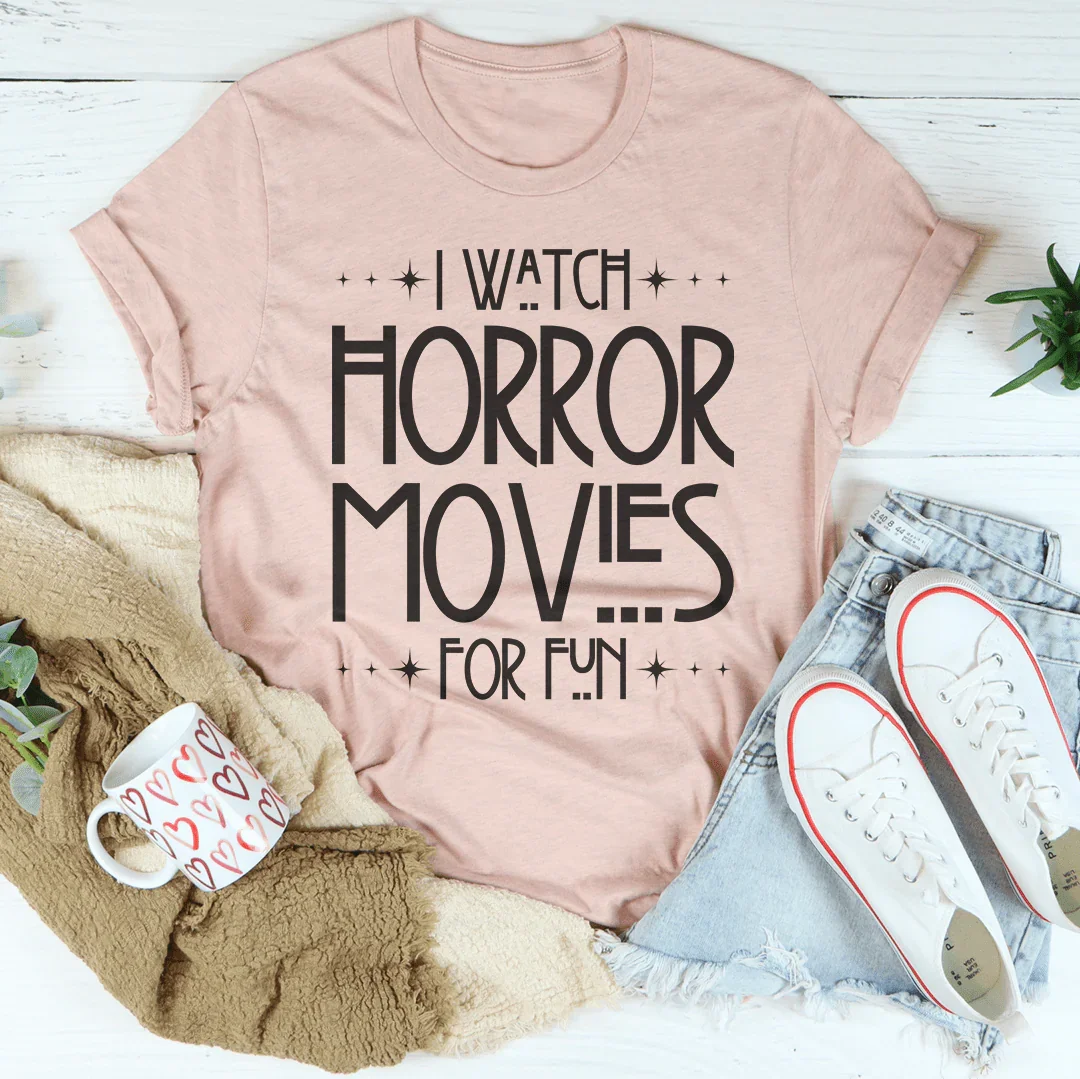 I Watch Horror Movies For Fun Tee Peachy Sunday T-Shirt