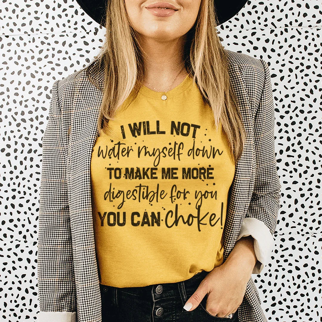 I Will Not Water Myself Down To Make Me More Digestible For You Tee Mustard / S Peachy Sunday T-Shirt