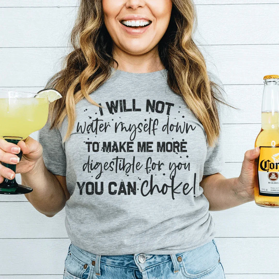 I Will Not Water Myself Down To Make Me More Digestible For You Tee Peachy Sunday T-Shirt