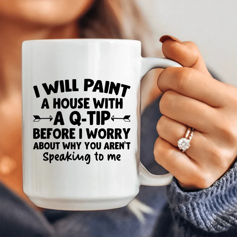 I Will Paint A House with A Q-Tip Ceramic Mug 15 oz White / One Size CustomCat Drinkware T-Shirt