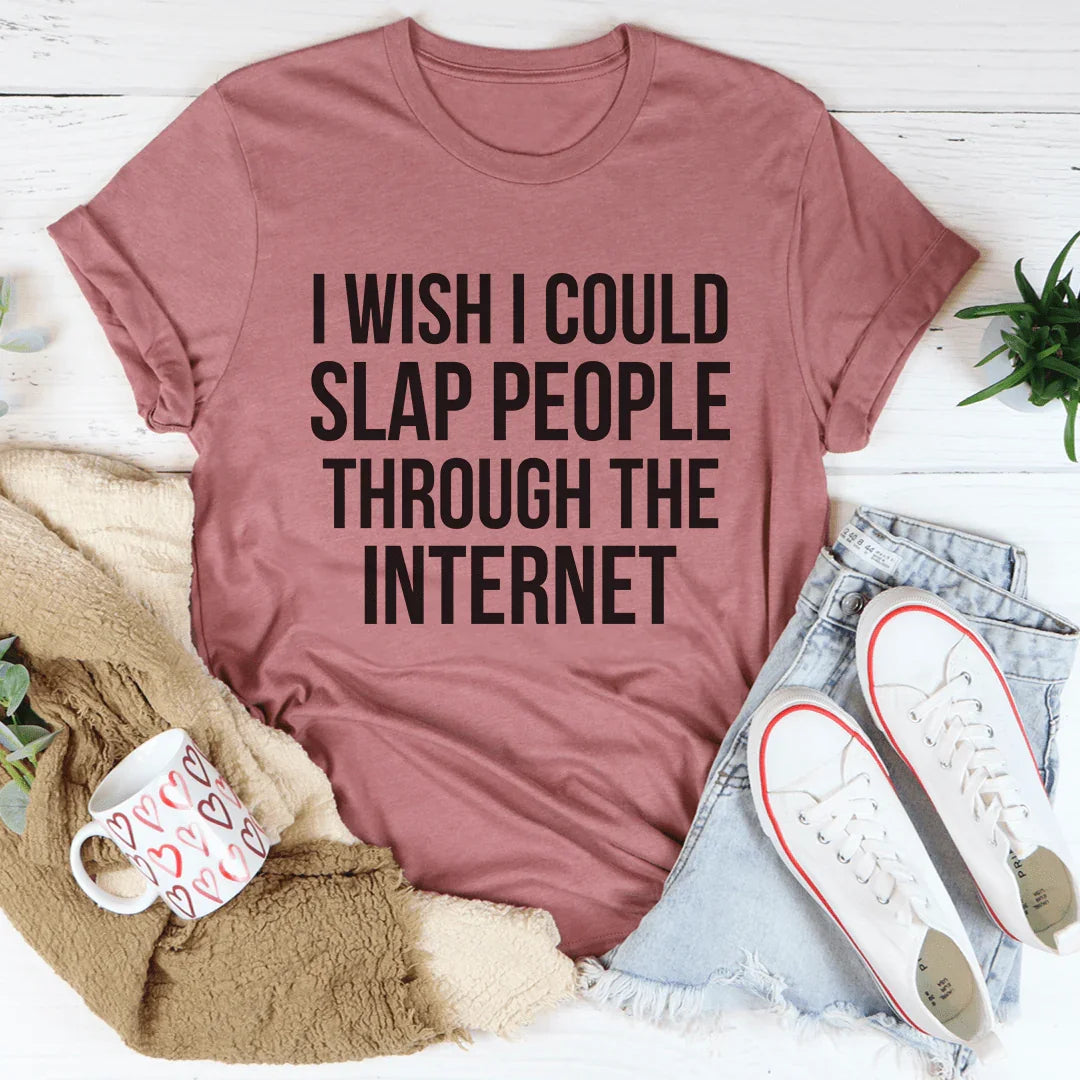I Wish I Could Slap People Through The Internet Tee Mauve / S Peachy Sunday T-Shirt