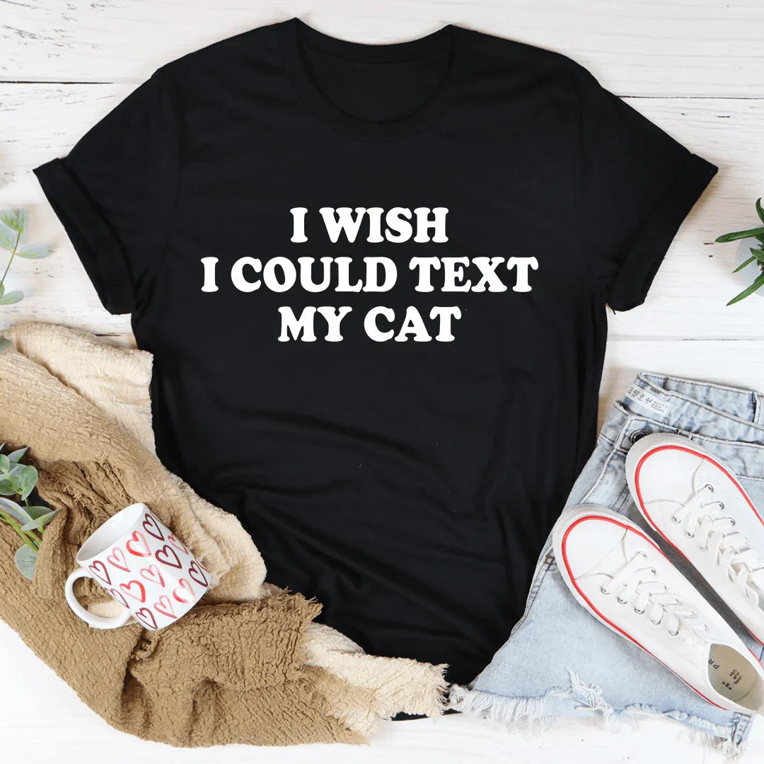 I Wish I Could Text My Cat Tee Black Heather / S Peachy Sunday T-Shirt