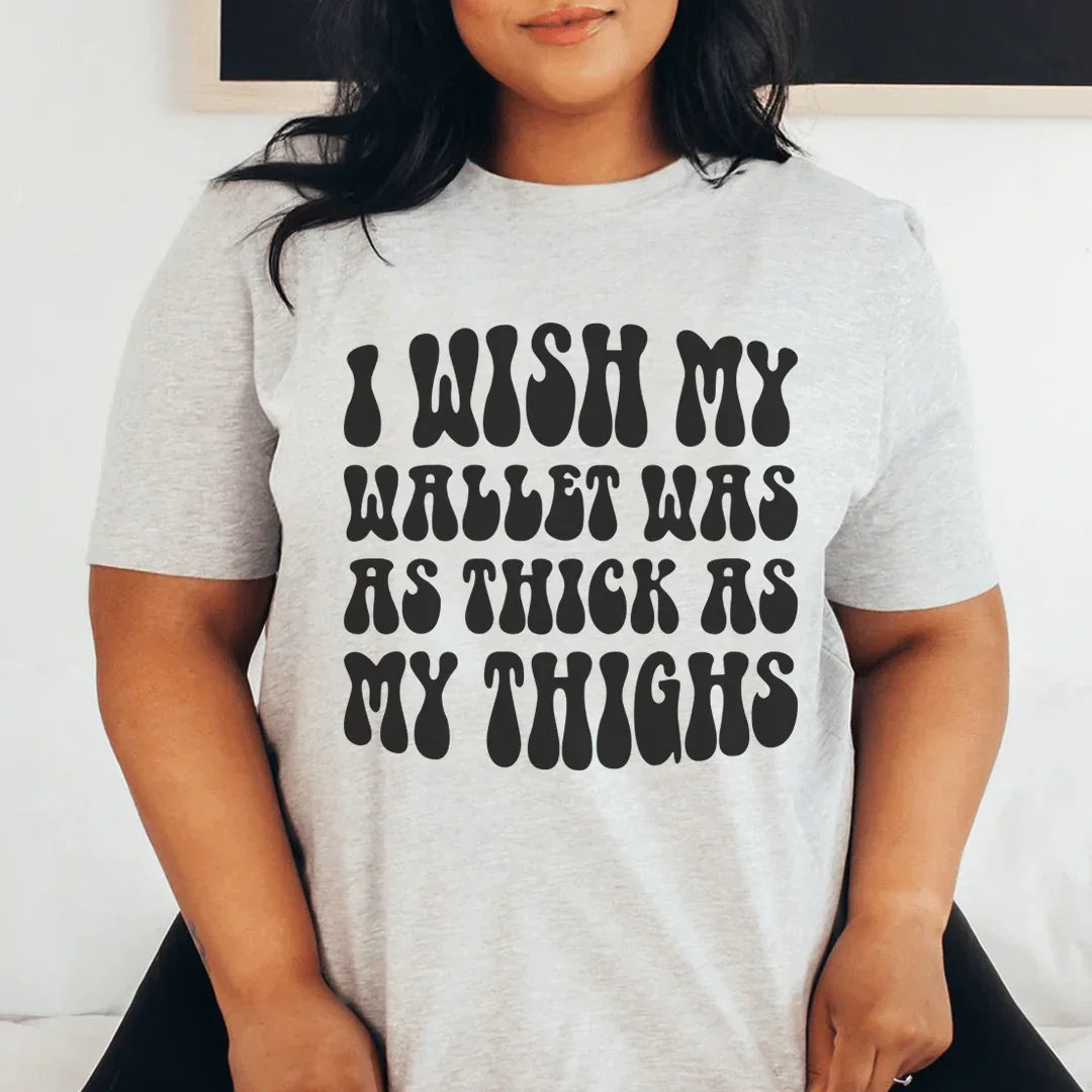 I Wish My Wallet Has As Thick As My Thighs Tee Athletic Heather / S Peachy Sunday T-Shirt