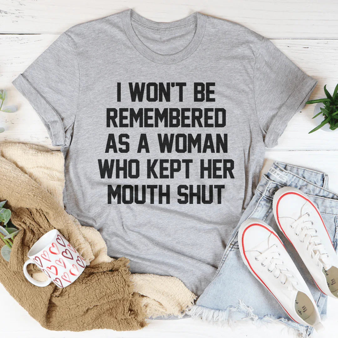 I Won't Be Remembered As A Woman Who Kept Her Mouth Shut Tee Peachy Sunday T-Shirt