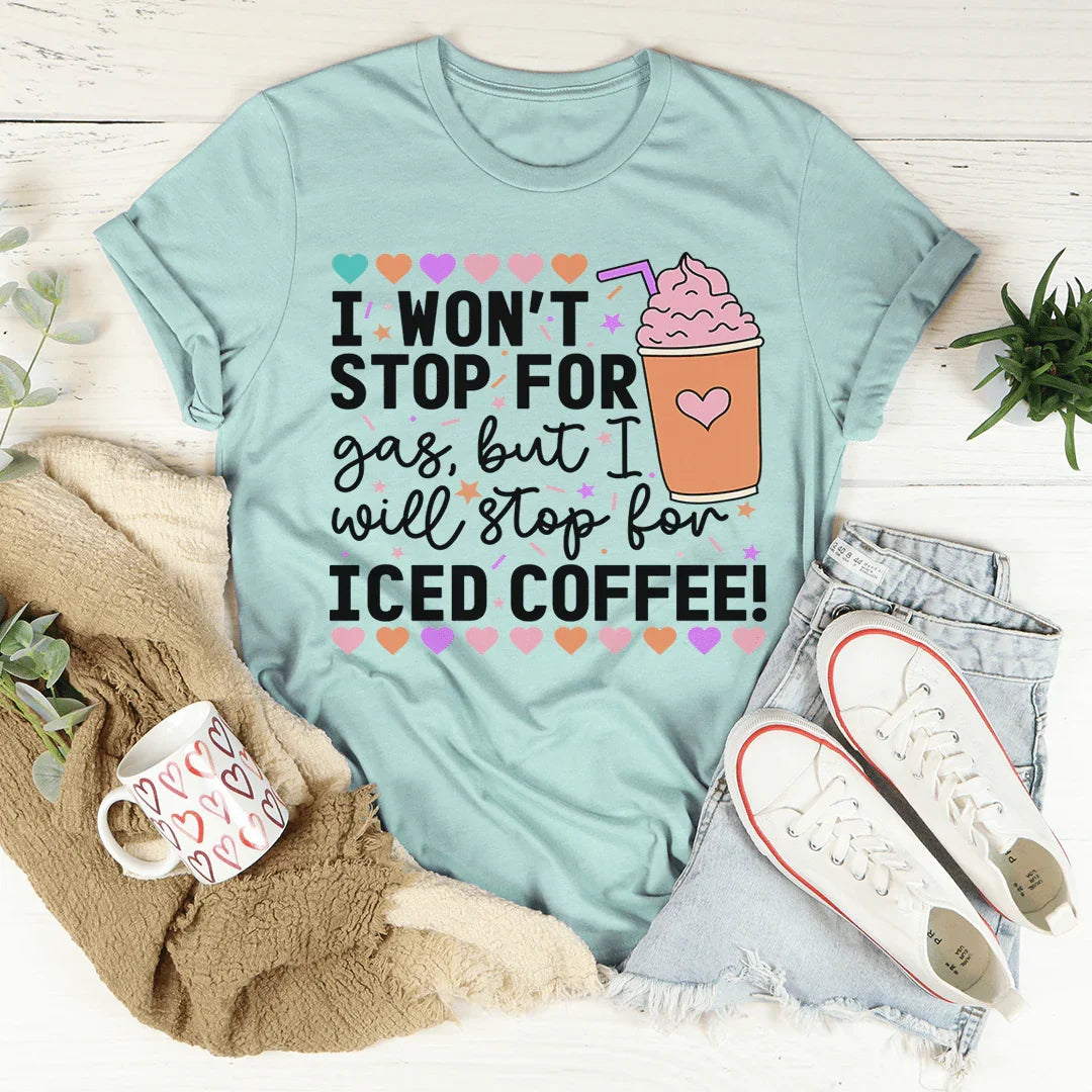 I Won't Stop For Gas But I Will Stop For Iced Coffee Tee Heather Prism Dusty Blue / S Peachy Sunday T-Shirt
