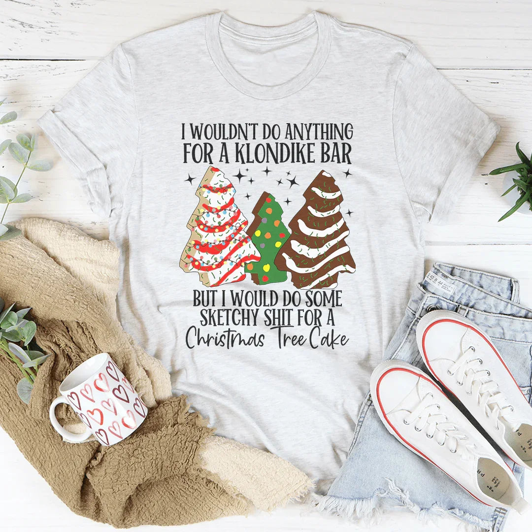 I Would Do Sketchy Stuff For A Christmas Tree Cake Tee Peachy Sunday T-Shirt