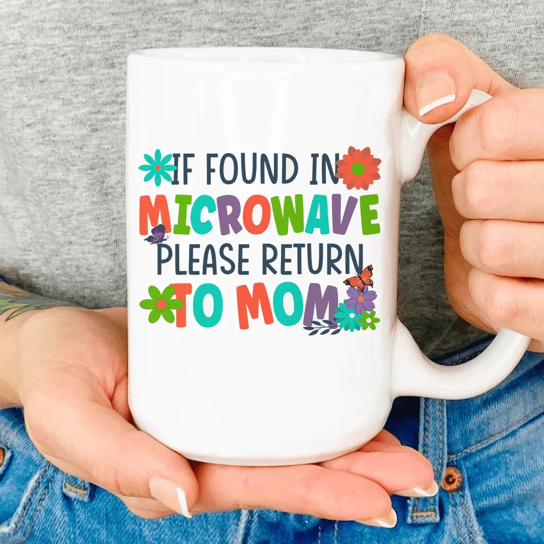 If Found In Microwave Please Return To Mom Mug White / 15oz CustomCat Drinkware T-Shirt