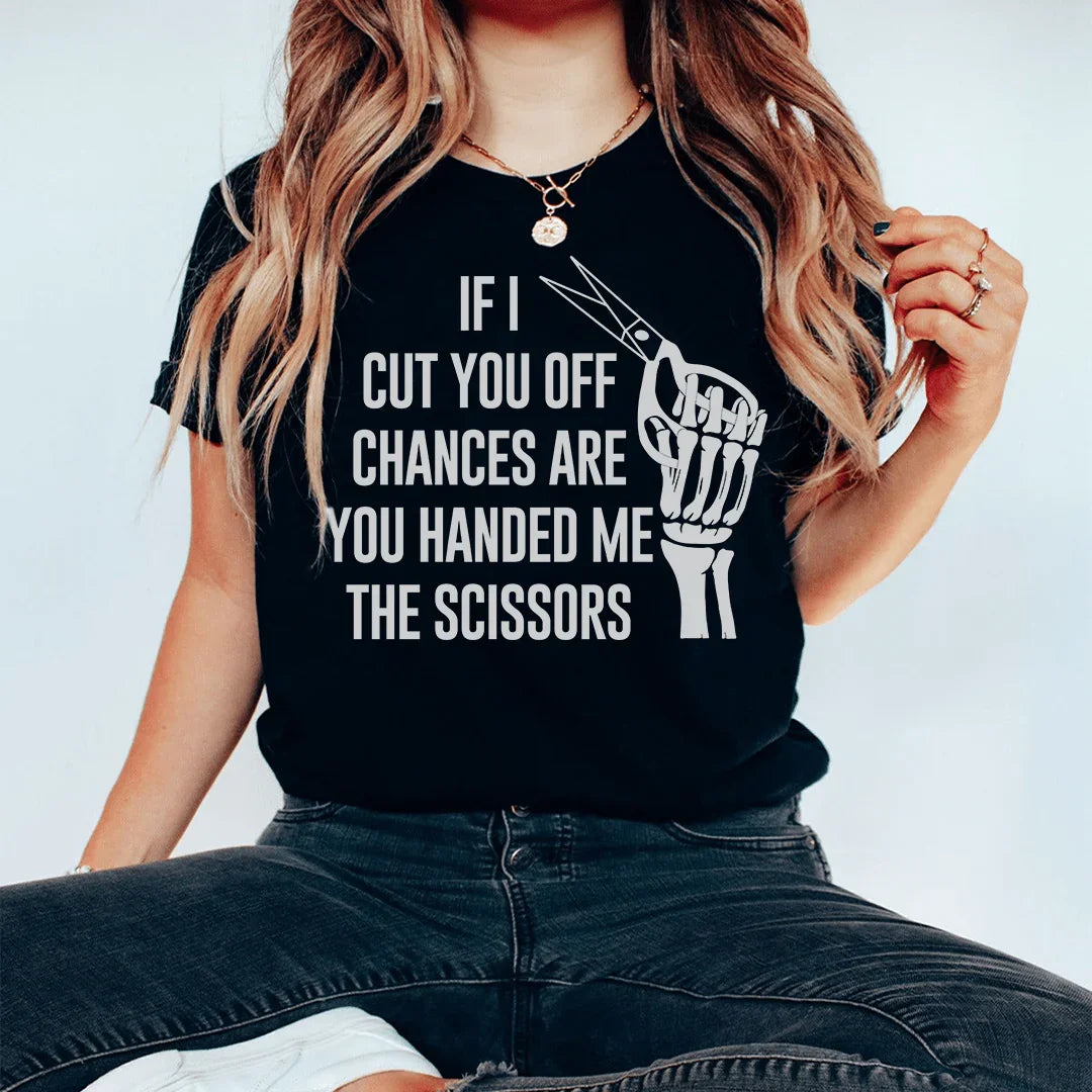If I Cut You Off Chances Are You Handed Me The Scissors Tee Black Heather / S Peachy Sunday T-Shirt