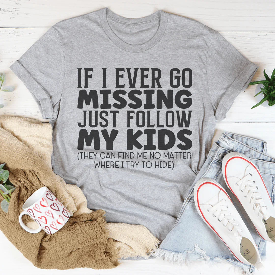 If I Ever Go Missing Just Follow My Kids Tee Peachy Sunday T-Shirt