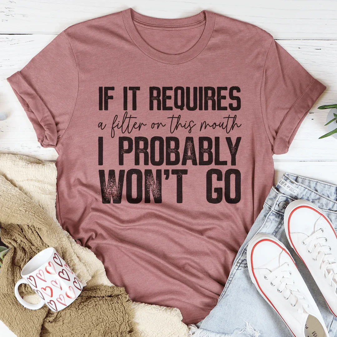 If It Requires A Filter On This Mouth I Probably Won't Go Tee Mauve / S Peachy Sunday T-Shirt
