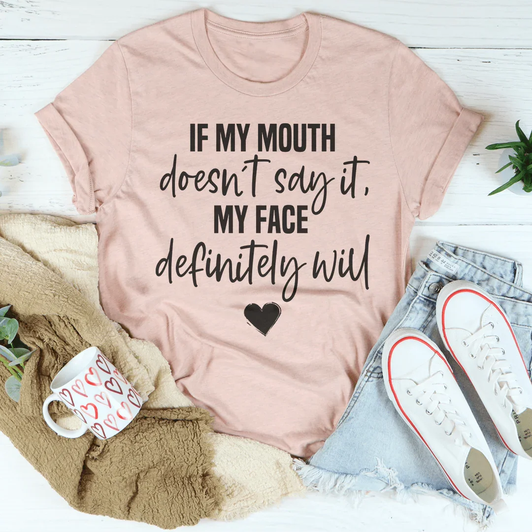 If My Mouth Doesn't Say It My Face Definitely Will Tee Peachy Sunday T-Shirt