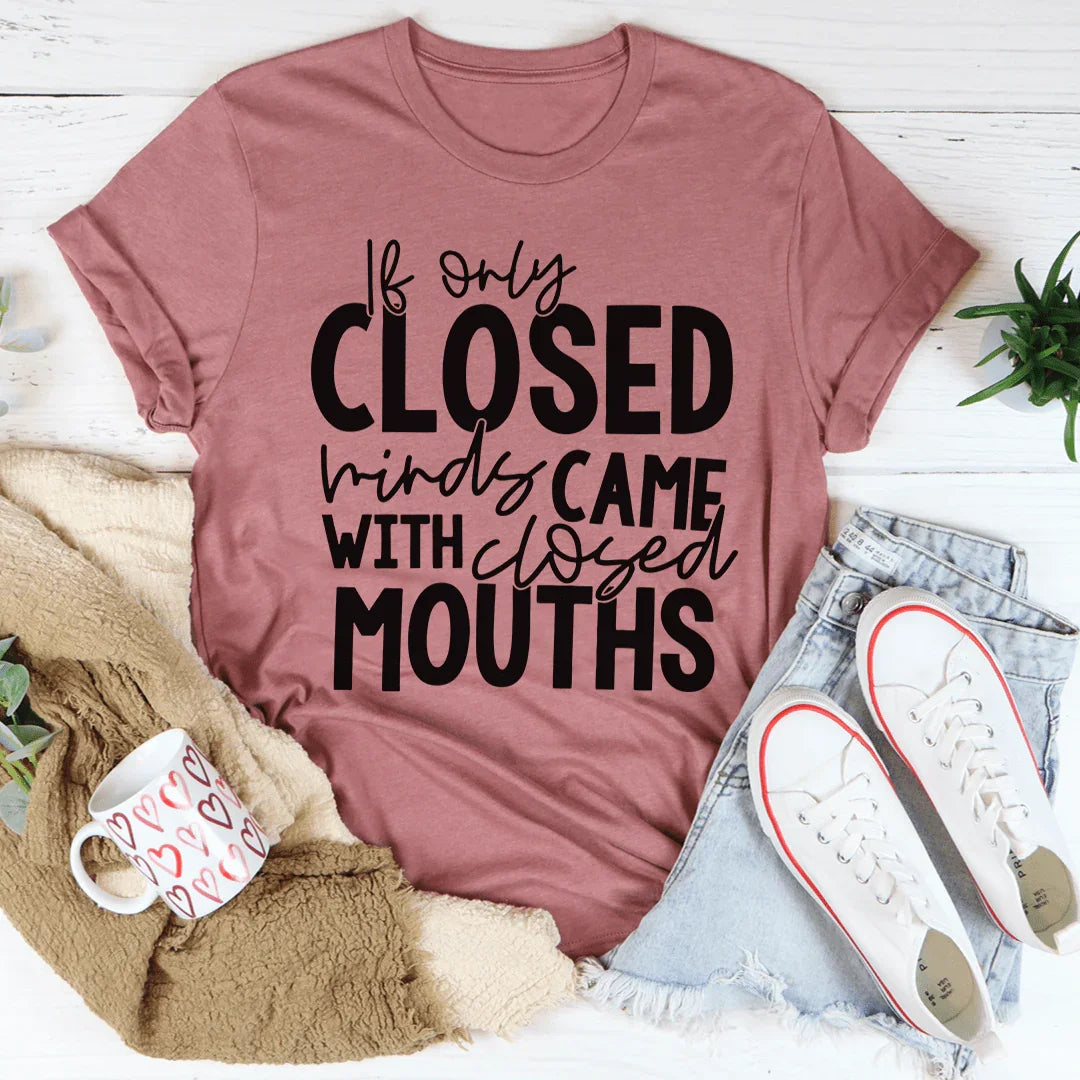 If Only Closed Minds Came With Closed Mouths Tee Mauve / S Peachy Sunday T-Shirt