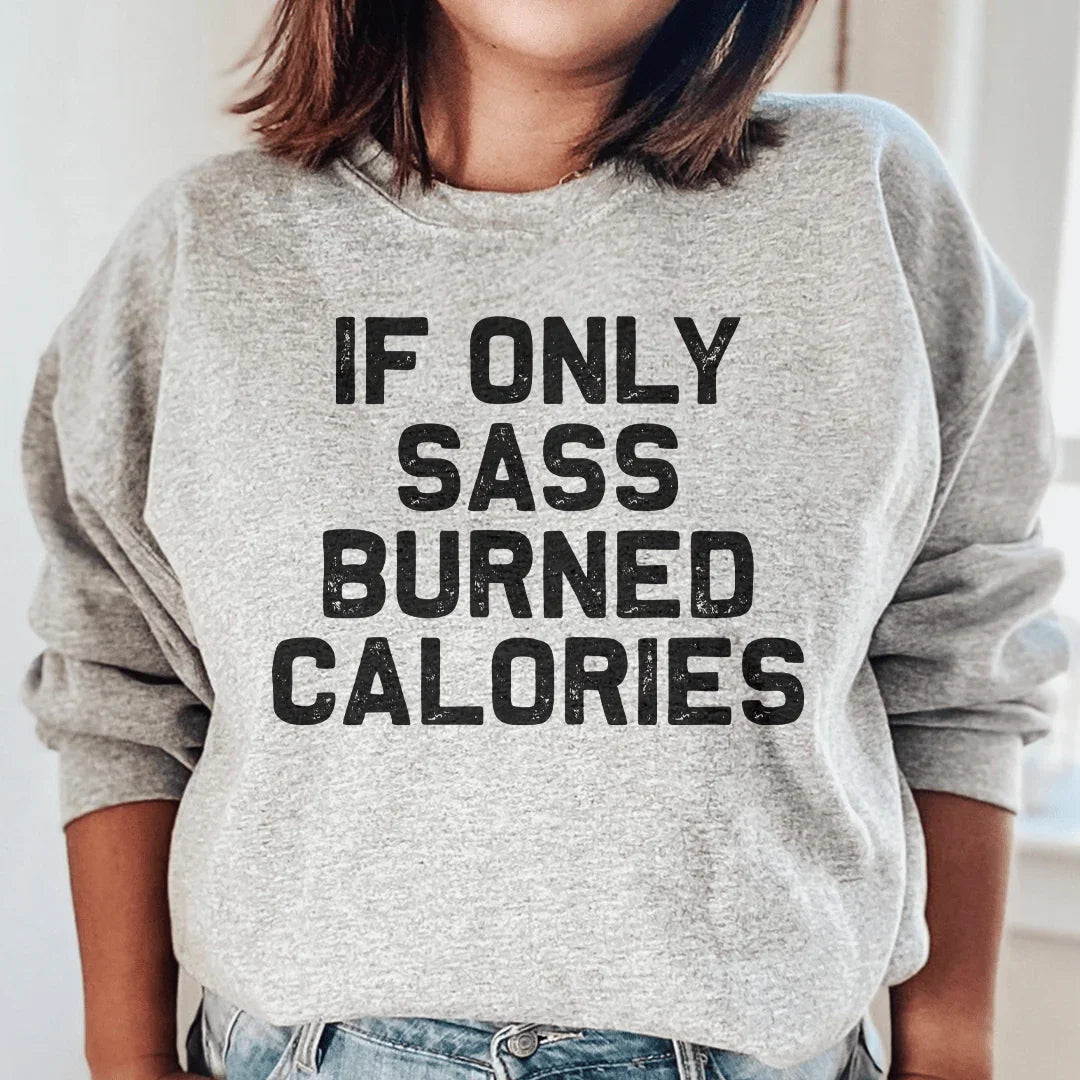 If Only Sass Burned Calories Sweatshirt Sport Grey / S Peachy Sunday T-Shirt