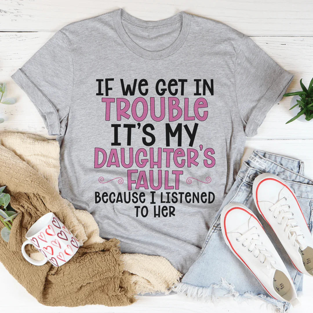 If We Get In Trouble It's My Daughter's Fault Tee Athletic Heather / S Peachy Sunday T-Shirt