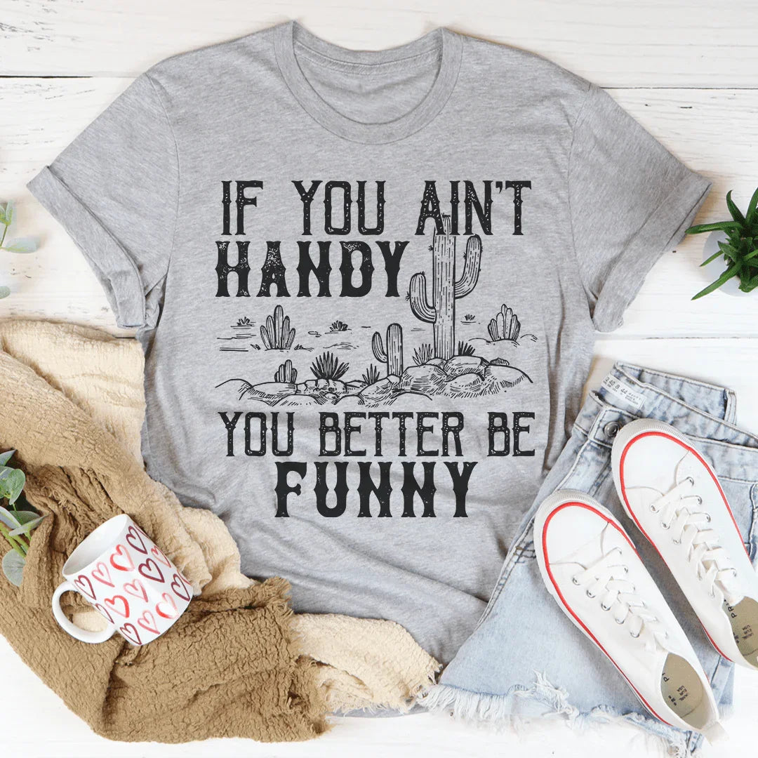 If You Ain't Handy You Better Be Funny Tee Peachy Sunday T-Shirt