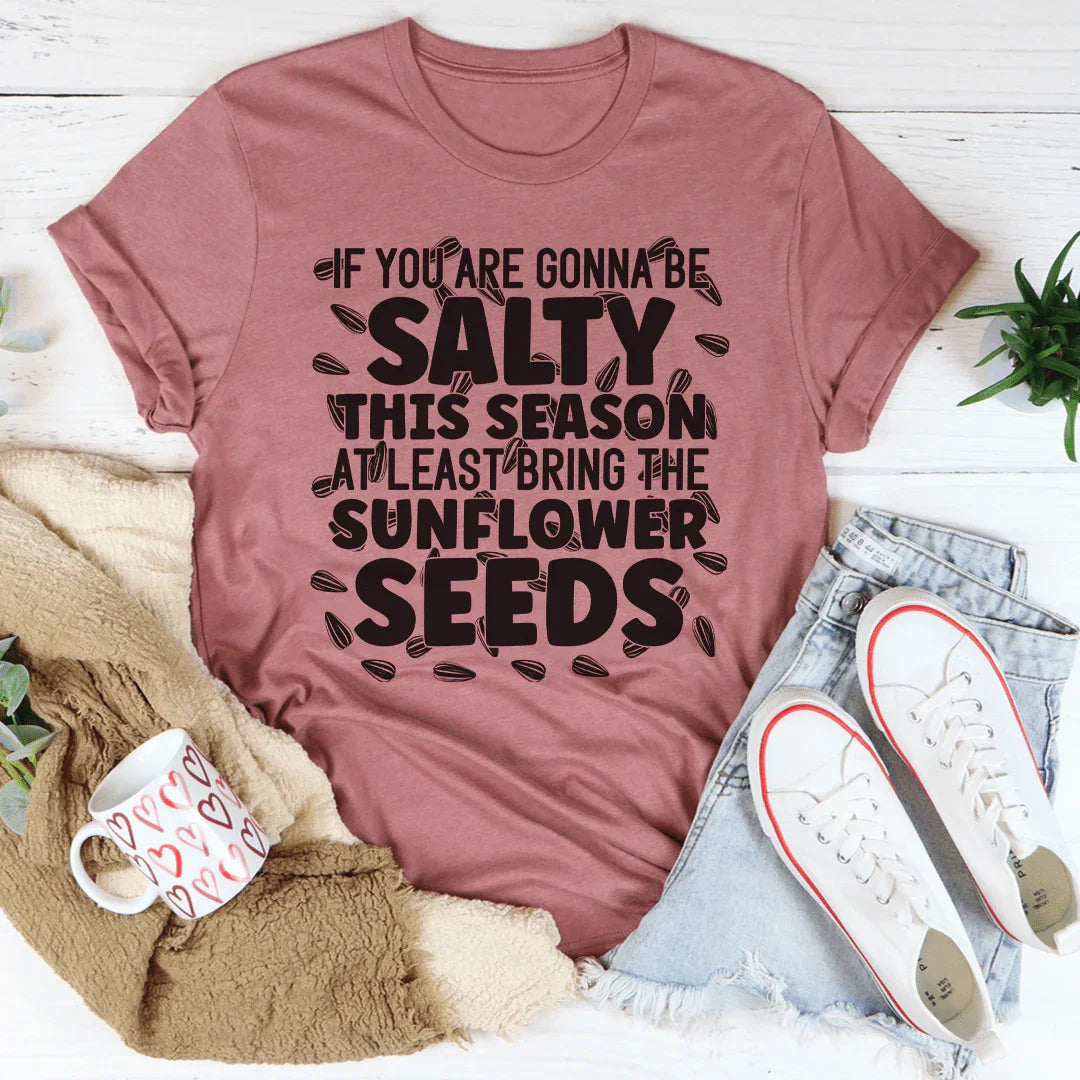 If You Are Gonna Be Salty This Season Tee Peachy Sunday T-Shirt