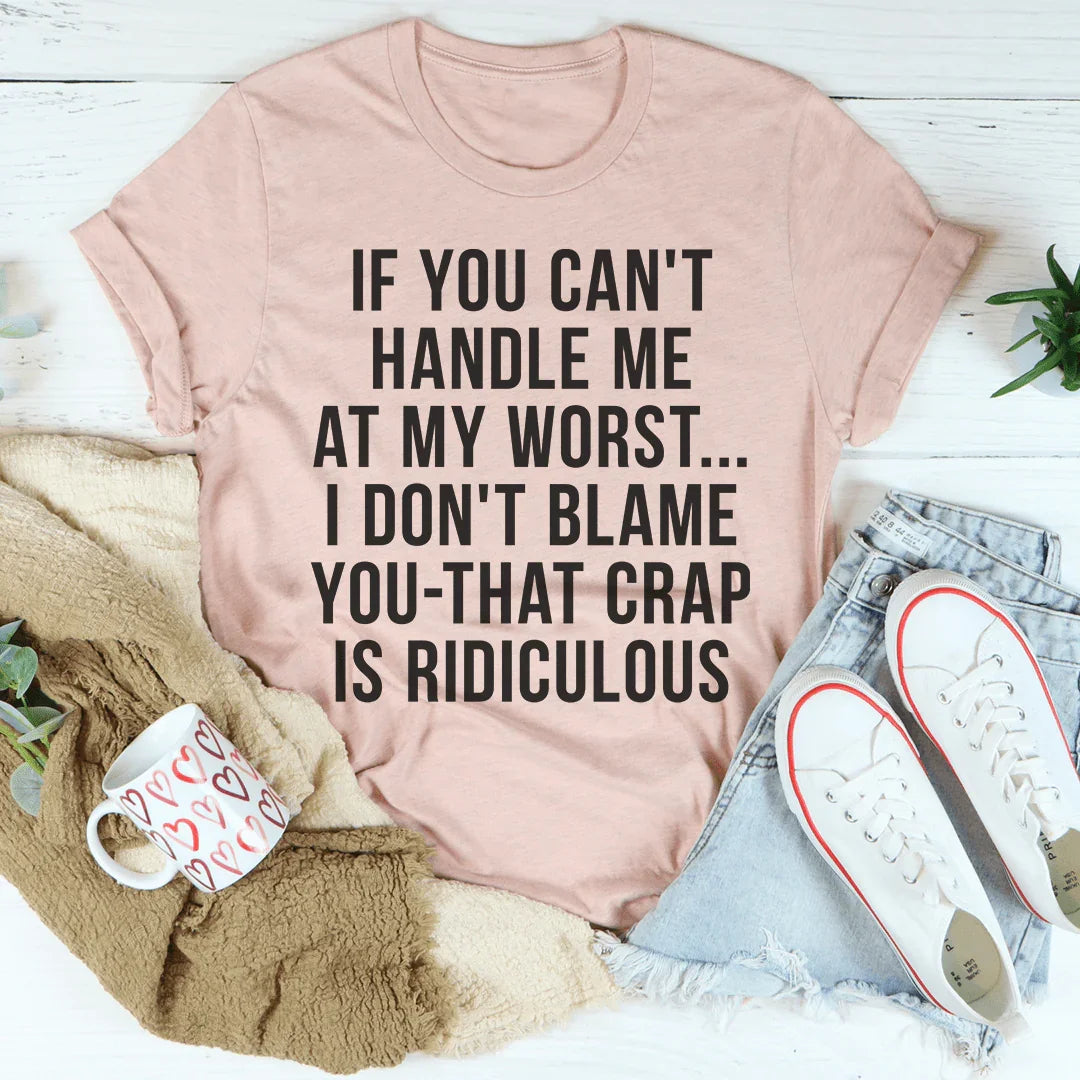 If You Can't Handle Me At My Worst Tee Peachy Sunday T-Shirt