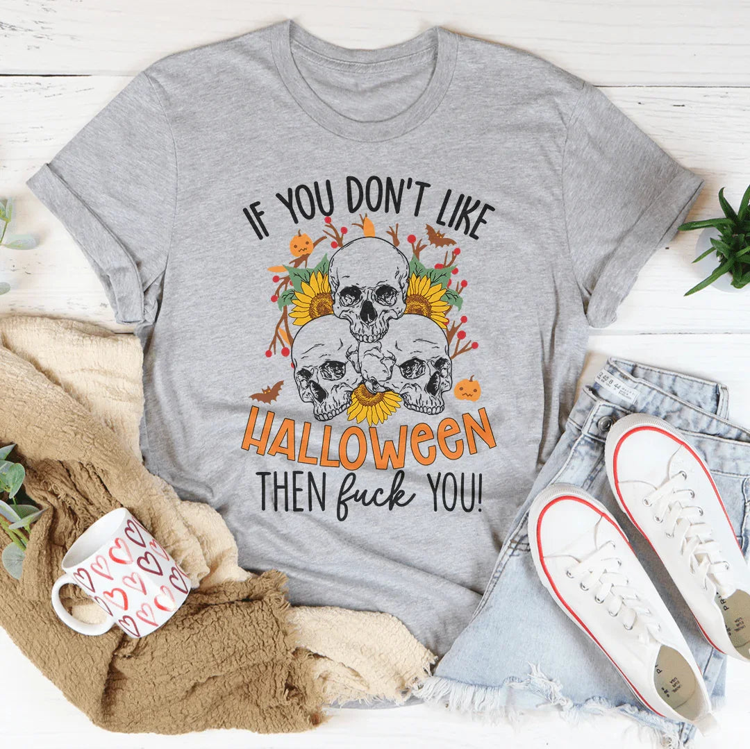If You Don't Like Halloween The Eff You Tee Peachy Sunday T-Shirt