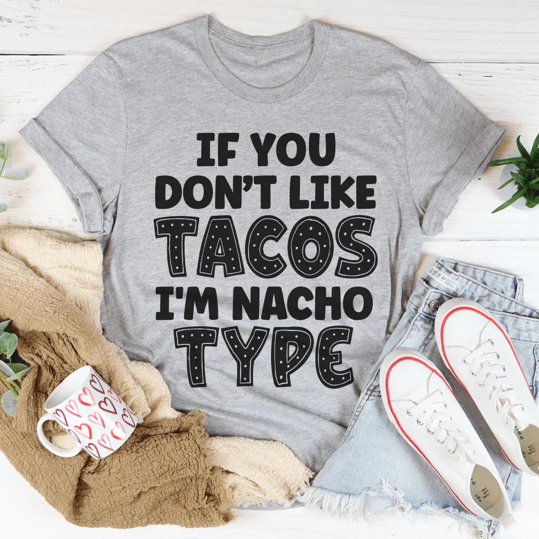 If You Don't Like Tacos I'm Nacho Type Tee Peachy Sunday T-Shirt