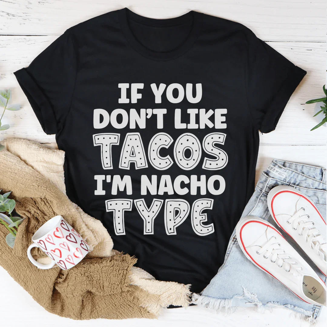 If You Don't Like Tacos I'm Nacho Type Tee Peachy Sunday T-Shirt