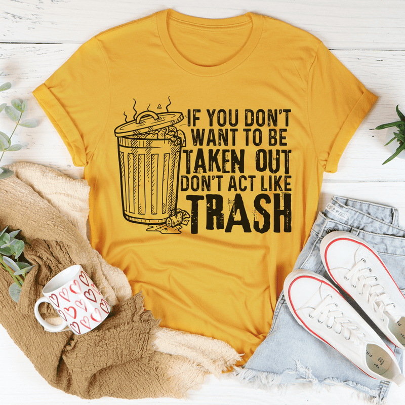 If You Don't Want To Be Taken Out Tee Mustard / S Peachy Sunday T-Shirt