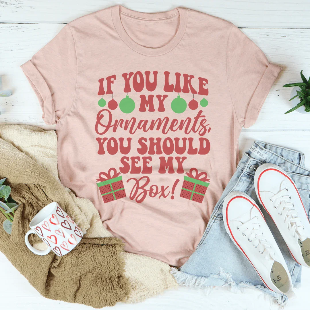 If You Like My Ornaments You Should See My Box Tee Peachy Sunday T-Shirt