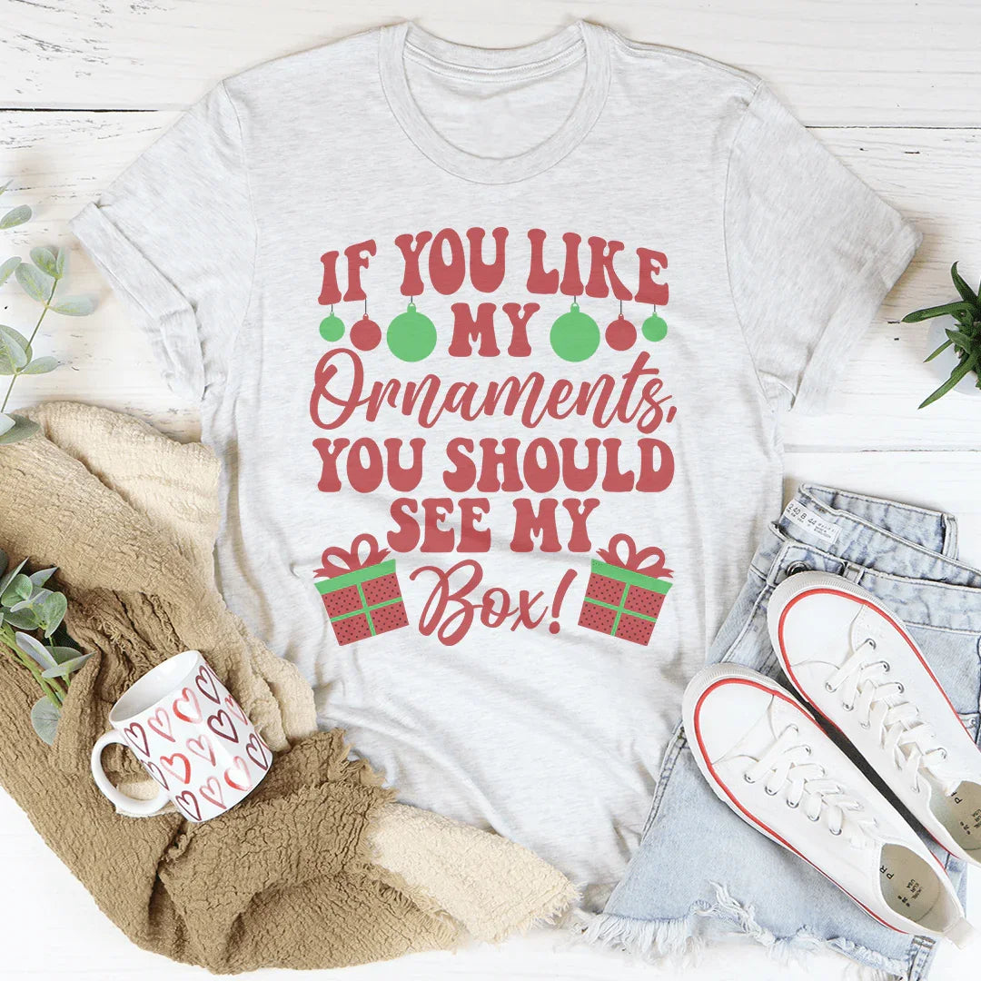 If You Like My Ornaments You Should See My Box Tee Peachy Sunday T-Shirt