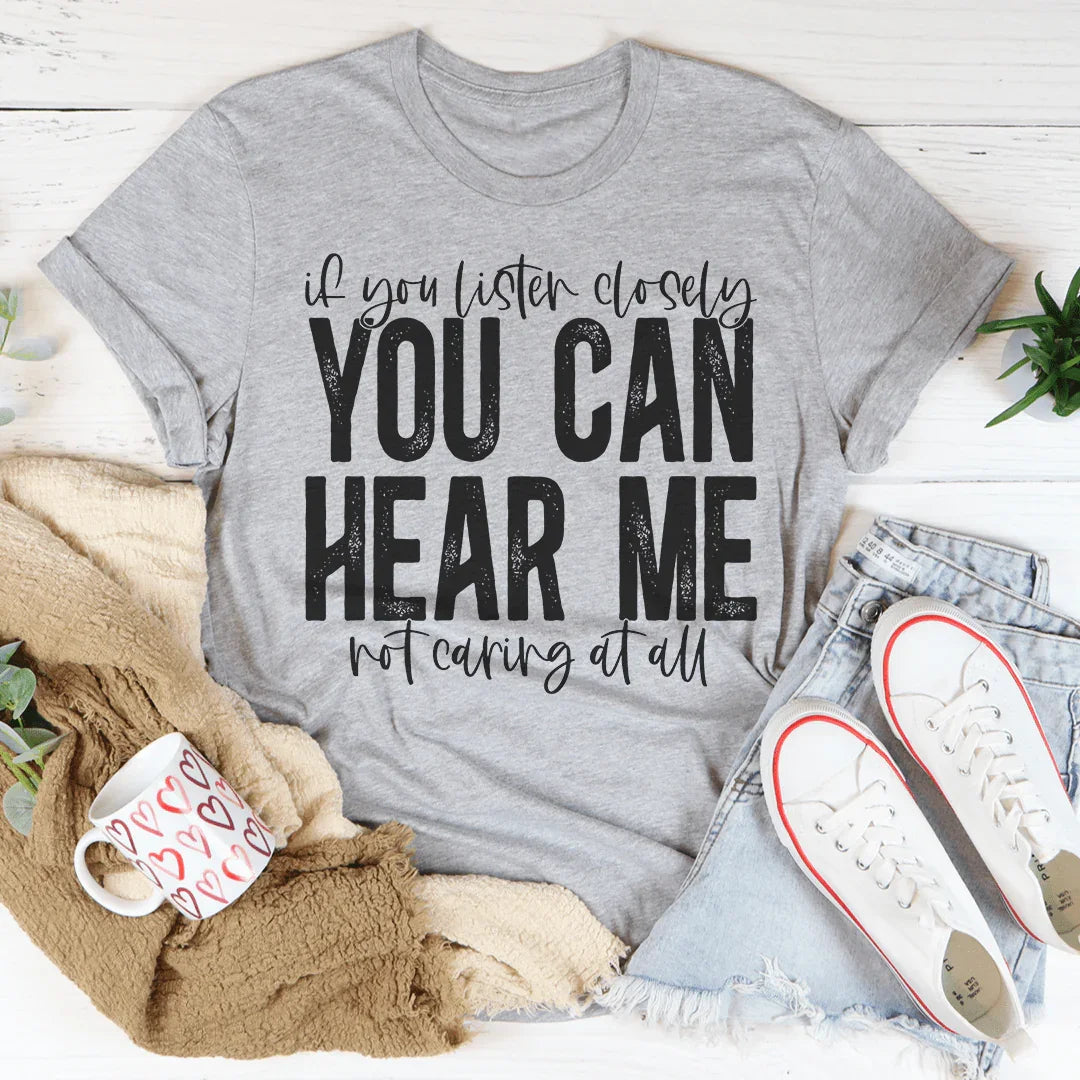 If You Listen Closely You Can Hear Me Not Caring At All Tee Peachy Sunday T-Shirt