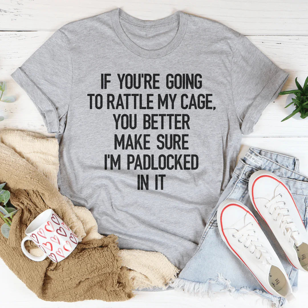 If You're Going To Rattle My Case You Better Make Sure I'm Padlocked In It Tee Peachy Sunday T-Shirt