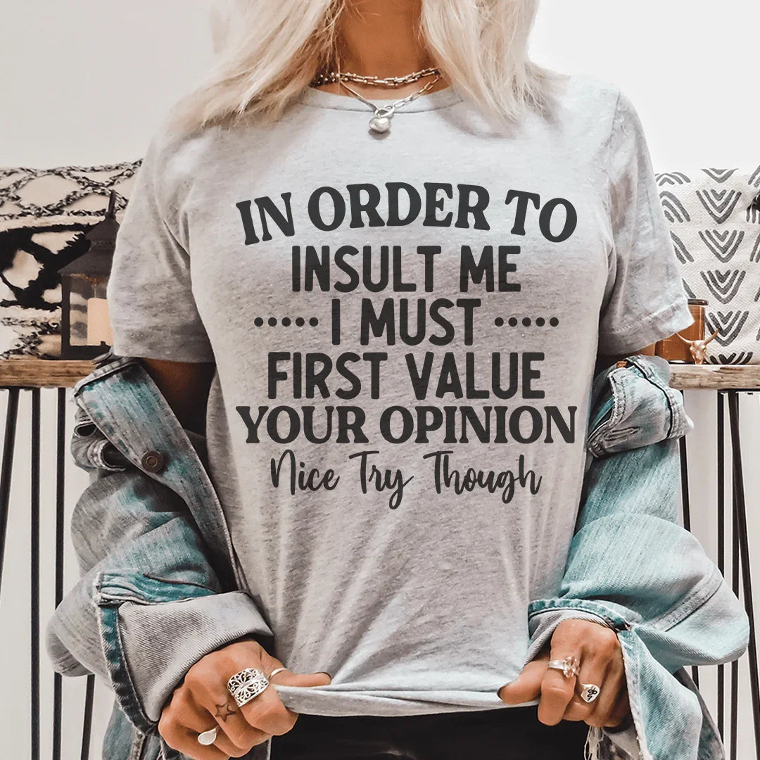 In Order To Insult Me I Must First Value Your Opinion Nice Try Though Tee Athletic Heather / S Peachy Sunday T-Shirt
