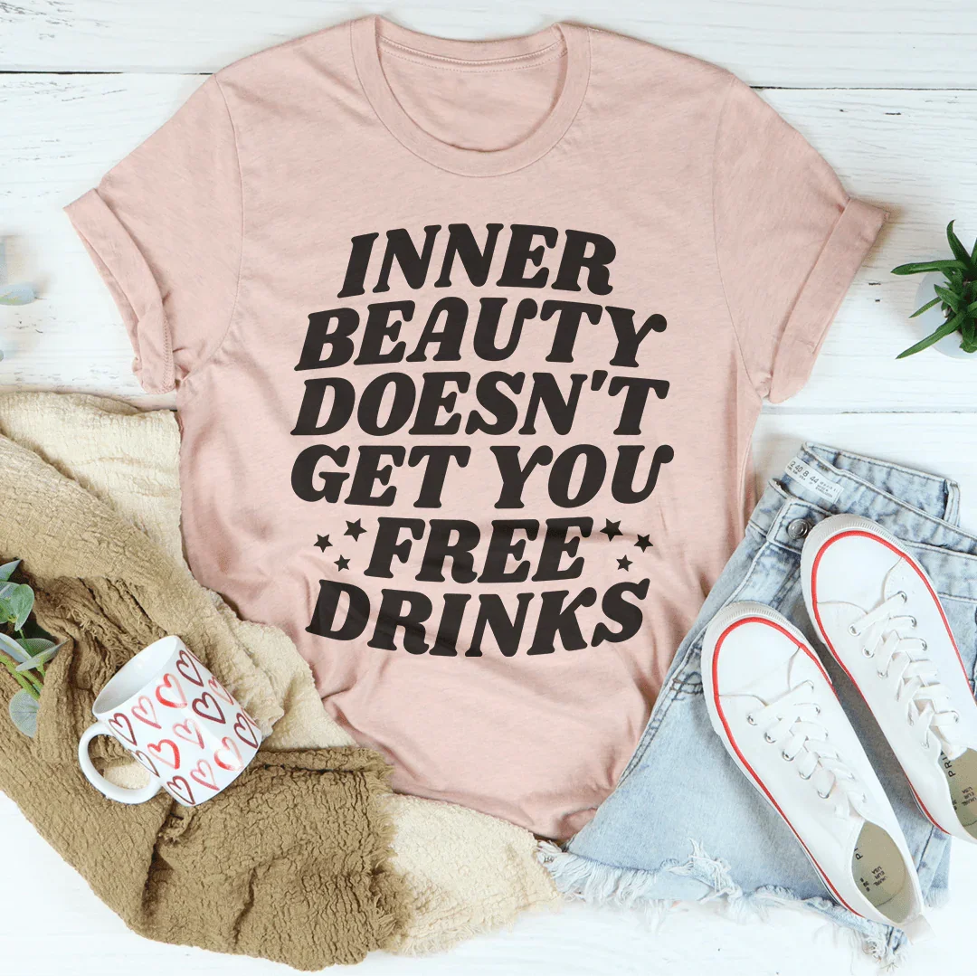 Inner Beauty Doesn't Get You Free Drinks Tee Peachy Sunday T-Shirt