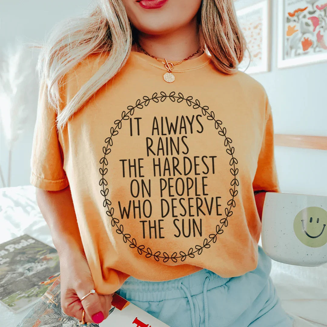 It Always Rains The Hardest On People Who Deserve The Sun Tee Mustard / S Peachy Sunday T-Shirt