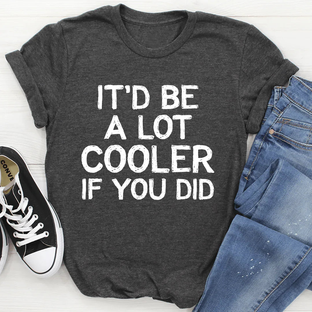 It'd Be A Lot Cooler If You Did Tee Dark Grey Heather / S Peachy Sunday T-Shirt