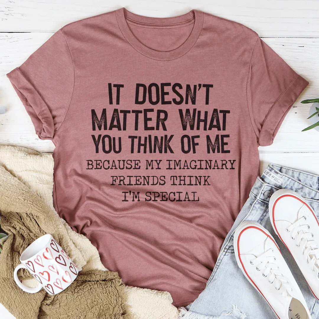 It Doesn't Matter What You Think Of Me Tee Peachy Sunday T-Shirt