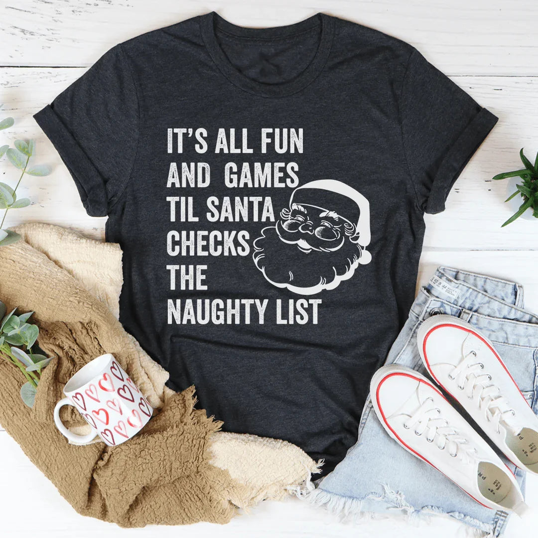 It's All Fun And Games Til Santa Checks The Naughty List Tee Dark Grey Heather / S Peachy Sunday T-Shirt