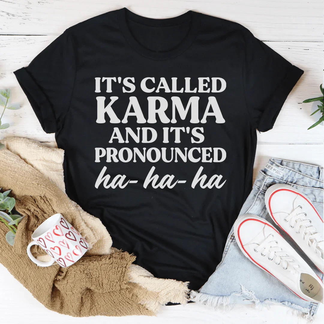 It's Called Karma And It's Pronounced HA HA HA Tee Peachy Sunday T-Shirt