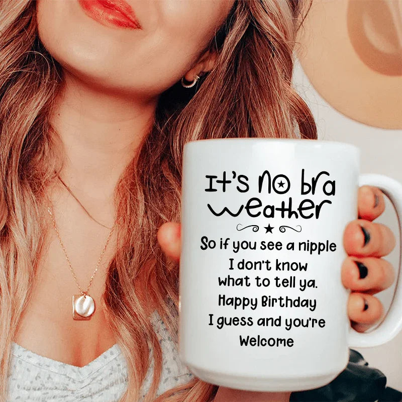 It's No Bra Weather Ceramic Mug 15 oz White / One Size CustomCat Drinkware T-Shirt