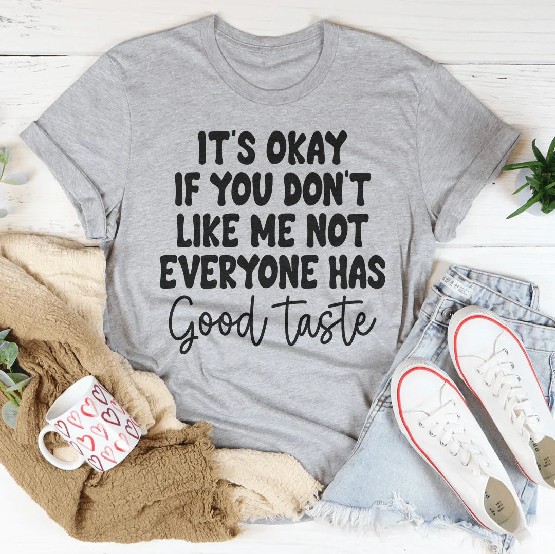 It's Okay If You Don't Like Me Not Everyone Has Good Taste Tee Peachy Sunday T-Shirt