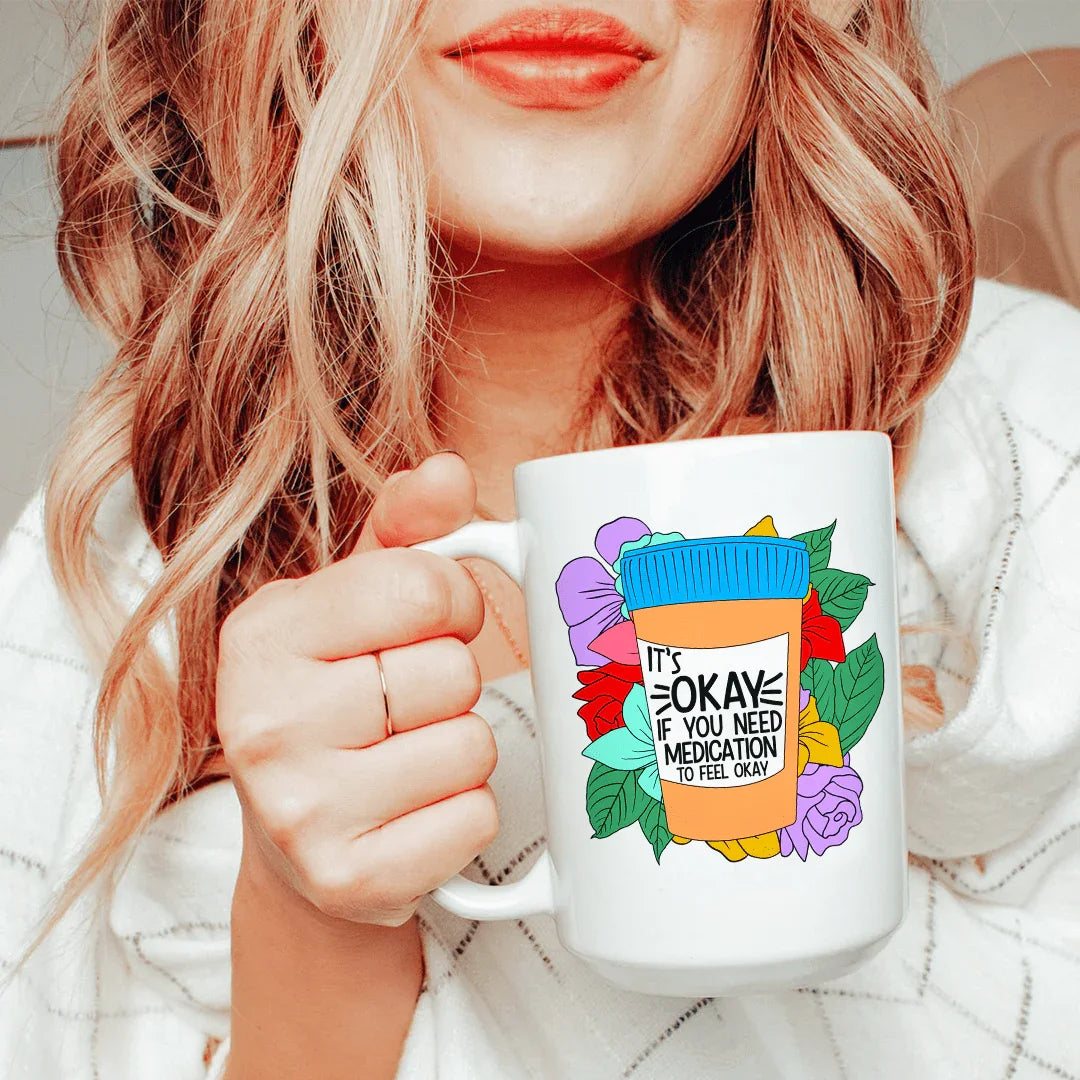 It's Okay If You Need Medication Ceramic Mug 15 oz White / One Size CustomCat Drinkware T-Shirt