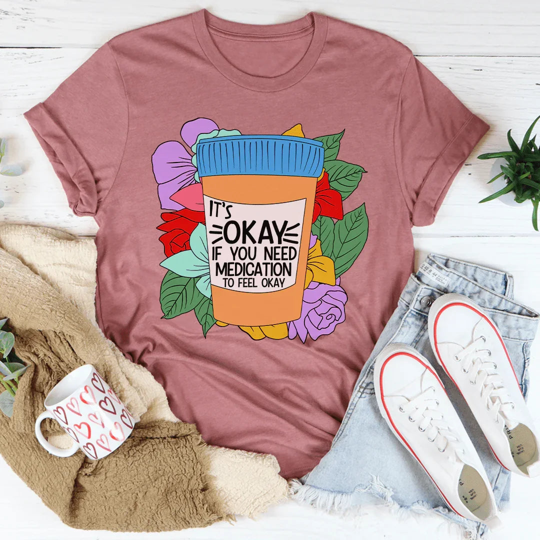 It's Okay If You Need Medication To Feel Okay Tee Mauve / S Peachy Sunday T-Shirt